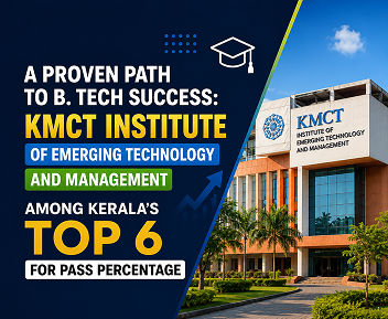 A Proven Path to B. Tech Success: KMCT Institute of Emerging Technology and Management Among Kerala's Top 6 for Pass Percentage