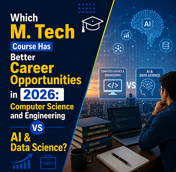 Which M. Tech Course Has Better Career Opportunities in 2026: Computer Science and Engineering or AI & Data Science?